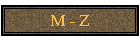 M - Z