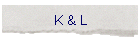 K & L