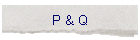 P & Q